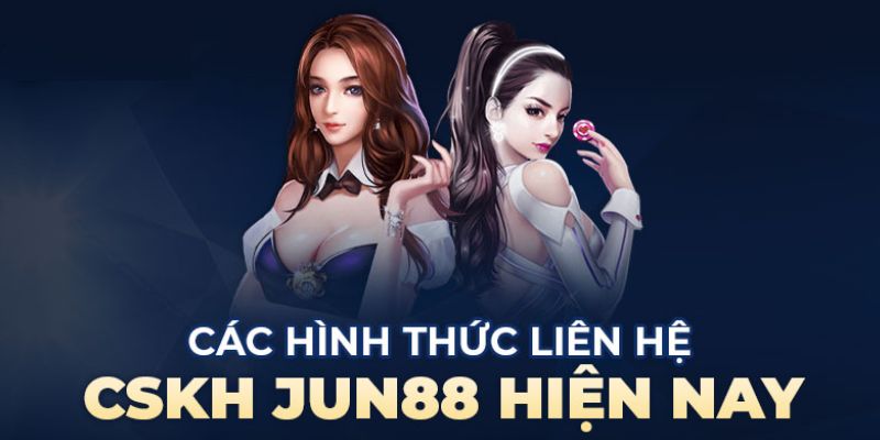 Các hình thức liên hệ đến dịch vụ chăm sóc khách hàng Jun88 Các hình thức liên hệ đến dịch vụ chăm sóc khách hàng JUN88