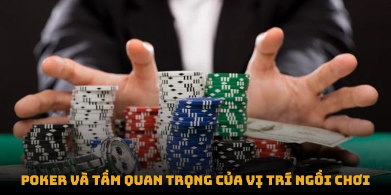 Poker và tầm quan trọng của vị trí ngồi chơi Poker và tầm quan trọng của vị trí ngồi chơi